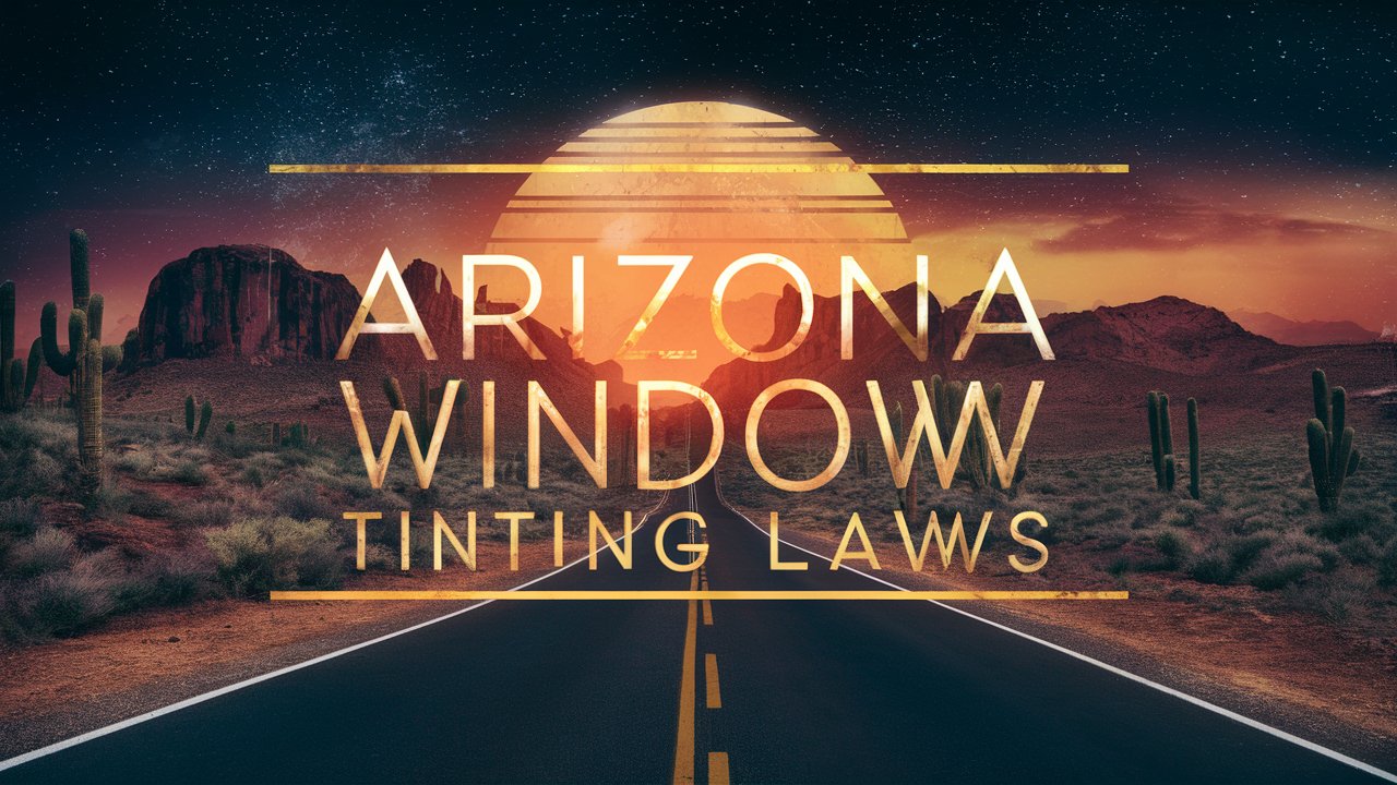 Arizona Window Tinting Laws