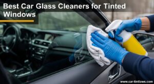 Best Car Glass Cleaners for Tinted Windows