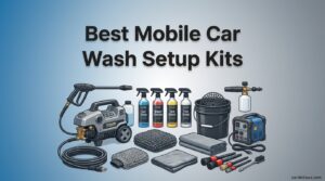 Best Mobile Car Wash Setup Kits