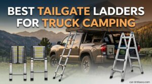 Best Tailgate Ladders for Truck Camping