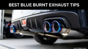Best Blue Burnt Exhaust Tips