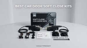Best Car Door Soft Close Kits