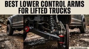 Best Lower Control Arms for Lifted Trucks
