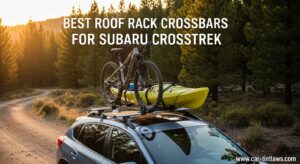 Best Roof Rack Crossbars for Subaru Crosstrek