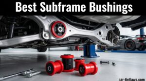 Best Subframe Bushings