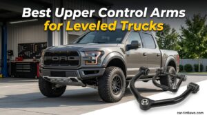 Best Upper Control Arms for Leveled Trucks