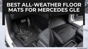 Best All-Weather Floor Mats for Mercedes GLE