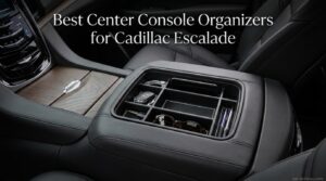 Best Center Console Organizers for Cadillac Escalade