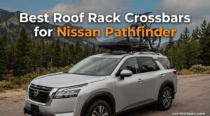 Best Roof Rack Crossbars for Nissan Pathfinder