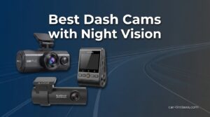 Best Dash Cams with Night Vision