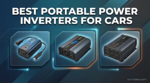 Best Portable Power Inverters for Cars