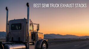Best semi truck exhaust stacks