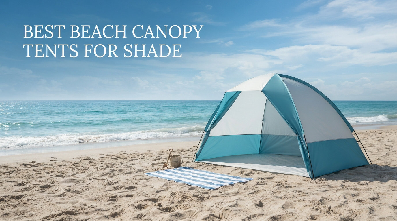 Best beach canopy tents for shade