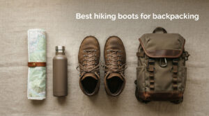 Best hiking boots for backpacking