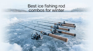 Best ice fishing rod combos for winter