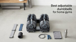 Best adjustable dumbbells for home gyms