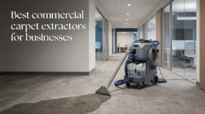 Best commercial carpet extractors for businesses