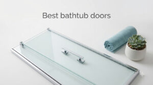 Best bathtub doors