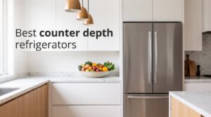 Best counter depth refrigerators
