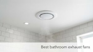 Best bathroom exhaust fans