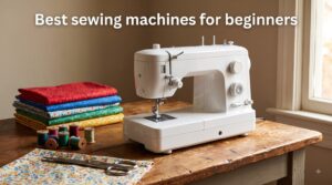 Best sewing machines for beginners