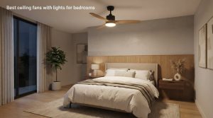 Best ceiling fans with lights for bedrooms
