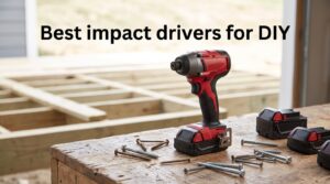 Best impact drivers for DIY