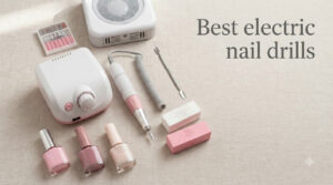 Best electric nail drills