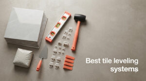 Best tile leveling systems