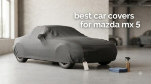 best car covers for mazda mx 5